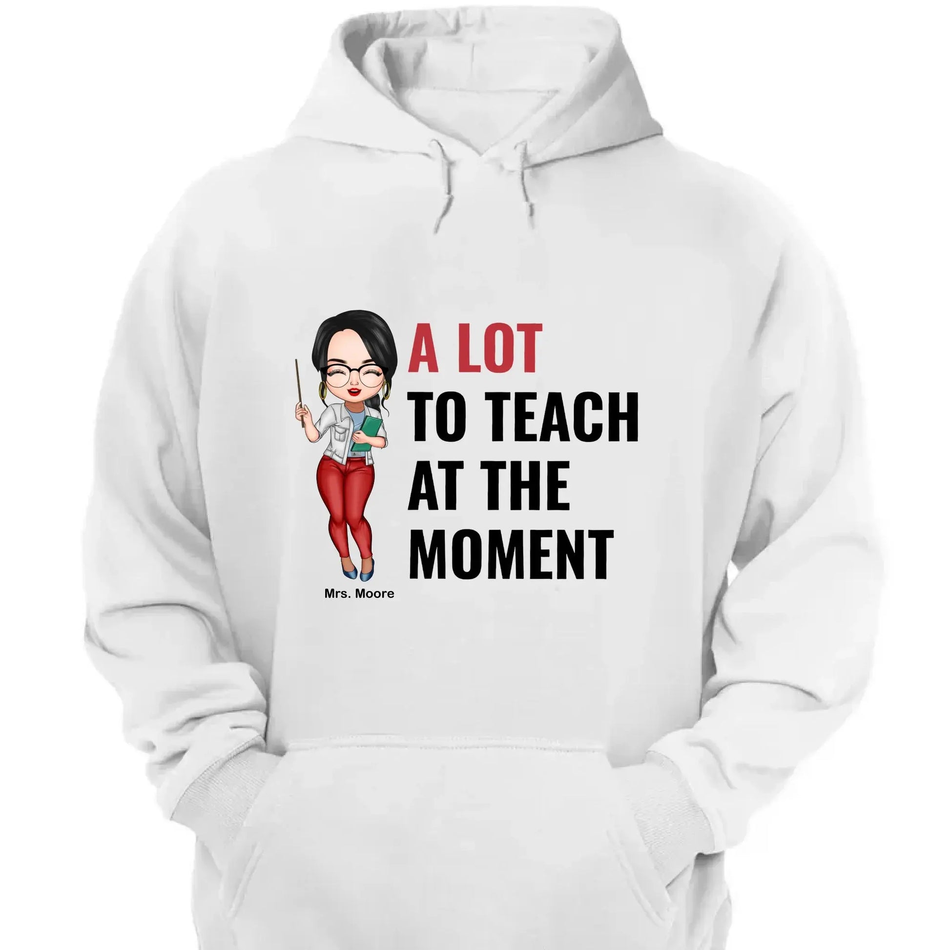 A Lot To Teach At The Moment - Personalized Custom T-shirt - Teacher's Day, Appreciation Gift For Teacher  Ezcustomize