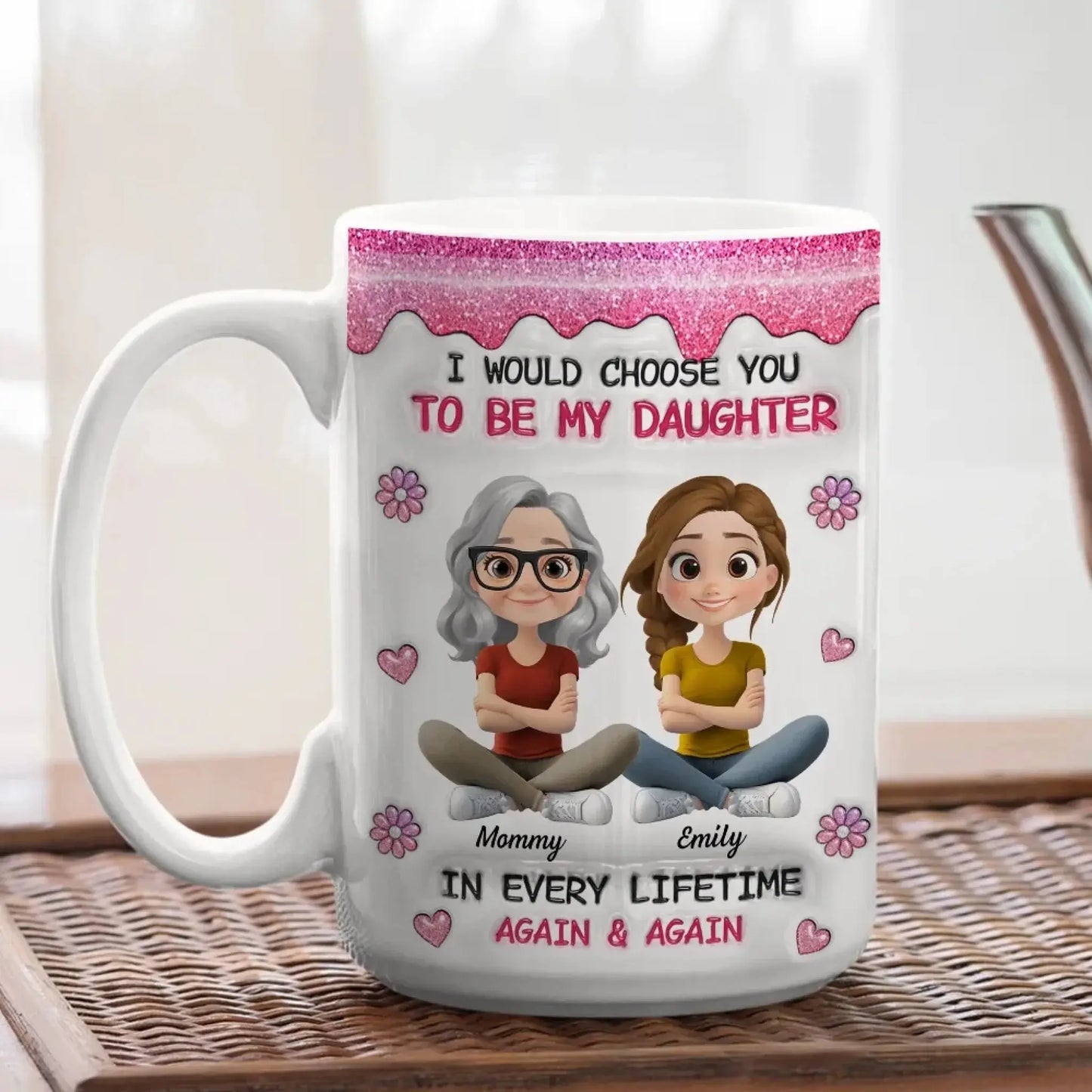 Always Choose You Mom And Daughter - Personalized Custom 3D Inflated Effect Mug - Gift For Daughter  Ezcustomize
