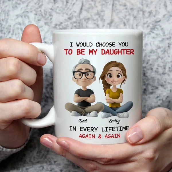 Always Choose You – Personalized Custom Coffee Mug – Dad & Daughter / Mom & Daughter Gift