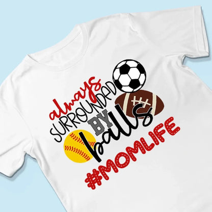 Always Surrounded by Balls Shirt – Personalized T-Shirt – Funny Custom Gift for Grandma, Mom, Wife, or Sports-Loving Grandparent  Ezcustomize