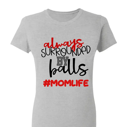 Always Surrounded by Balls Shirt – Personalized T-Shirt – Funny Custom Gift for Grandma, Mom, Wife, or Sports-Loving Grandparent  Ezcustomize