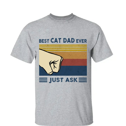 Best Cat Dad Ever Custom Shirt – Just Ask [Cat's Name] – Personalized Gift for Cat Dads, Cat Lovers, Cat Owner T-Shirt  Ezcustomize
