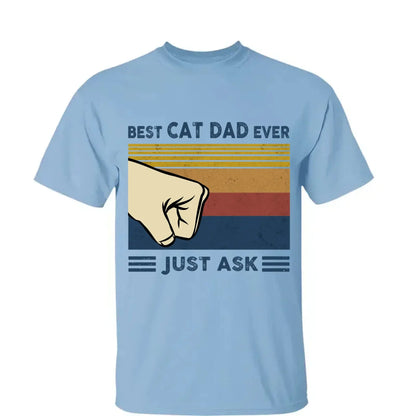 Best Cat Dad Ever Custom Shirt – Just Ask [Cat's Name] – Personalized Gift for Cat Dads, Cat Lovers, Cat Owner T-Shirt  Ezcustomize