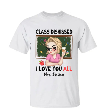 Class Dismissed – "I Love You All" Personalized T-Shirt, Custom End of School Year Gift for Teachers  Ezcustomize