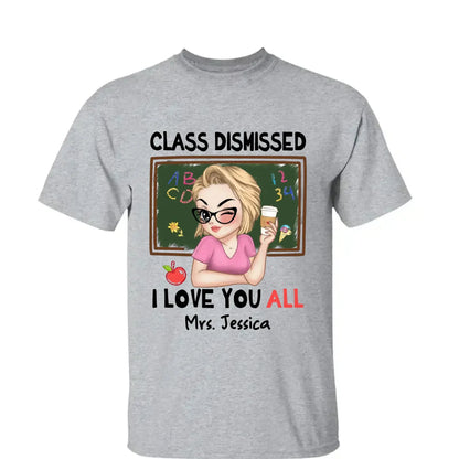 Class Dismissed – "I Love You All" Personalized T-Shirt, Custom End of School Year Gift for Teachers  Ezcustomize