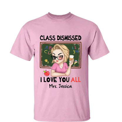 Class Dismissed – "I Love You All" Personalized T-Shirt, Custom End of School Year Gift for Teachers  Ezcustomize