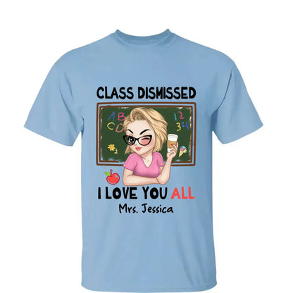 Class Dismissed – "I Love You All" Personalized T-Shirt, Custom End of School Year Gift for Teachers  Ezcustomize