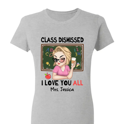 Class Dismissed – "I Love You All" Personalized T-Shirt, Custom End of School Year Gift for Teachers  Ezcustomize