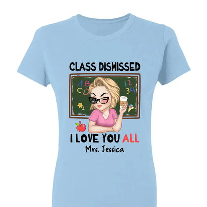 Class Dismissed – "I Love You All" Personalized T-Shirt, Custom End of School Year Gift for Teachers  Ezcustomize