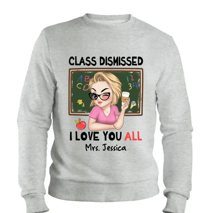 Class Dismissed – "I Love You All" Personalized T-Shirt, Custom End of School Year Gift for Teachers  Ezcustomize