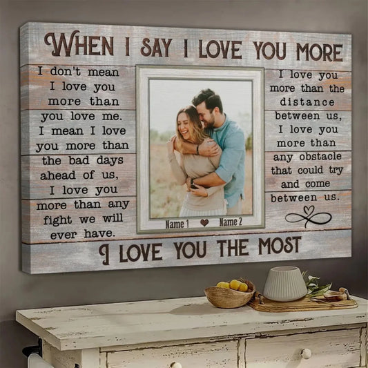 Custom Photo "When I Say I Love You More" – Personalized Poster/Canvas – Anniversary & Couple Gift  Ezcustomize