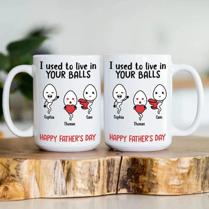 Custom “I Used to Live in Your Balls” Mug – Funny Father’s Day Gift from Kids, Personalized Sperm Characters & Names  Ezcustomize
