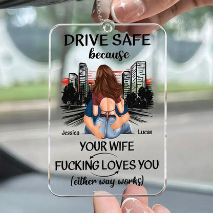 Drive Safe Because Your Wife Loves You Personalized Acrylic Car Hanger – Sweet Romantic Custom Gift for Boyfriend or Husband  Ezcustomize