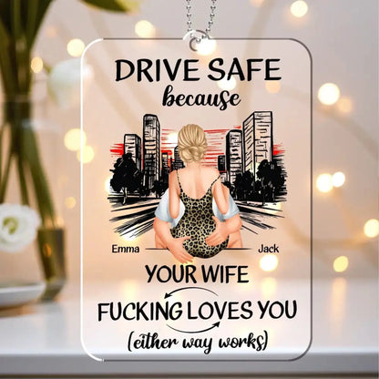 Drive Safe Because Your Wife Loves You Personalized Acrylic Car Hanger – Sweet Romantic Custom Gift for Boyfriend or Husband  Ezcustomize