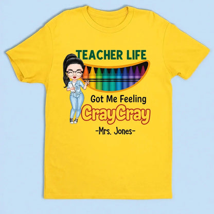 Funny Teacher Life Got Me Feeling Cray Cray Shirt – Personalized Cartoon Teacher Tee, Custom Back to School Gift for Pre-K & Kindergarten  Ezcustomize