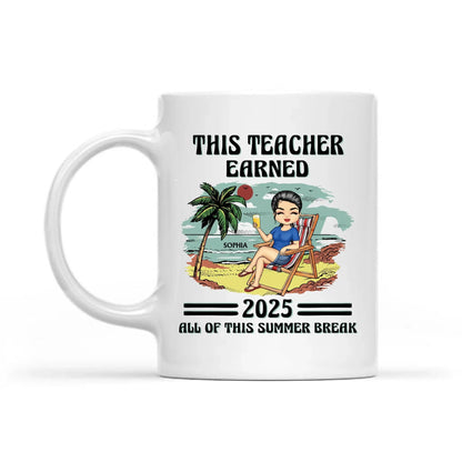 Funny Teacher Summer Mug – “This Teacher Earned All of This Summer Break” Personalized Gift with Name & Year  Ezcustomize