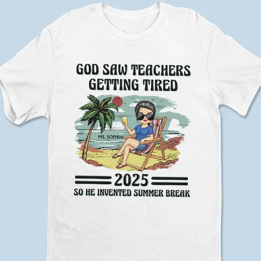 God Saw Teachers Getting Tired Shirt – Custom Year Name Funny Teacher Gift – End of School Summer Break Tee for Educators 2025  Ezcustomize