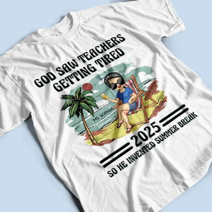 God Saw Teachers Getting Tired Shirt – Custom Year Name Funny Teacher Gift – End of School Summer Break Tee for Educators 2025  Ezcustomize