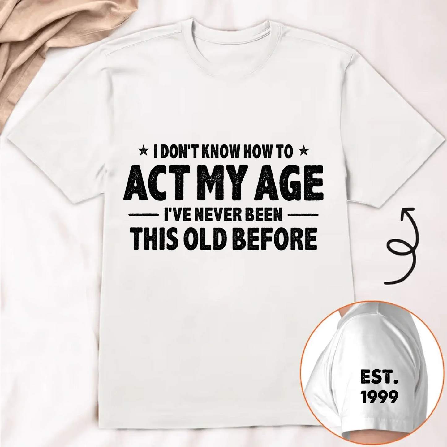 I Don't Know How To Act My Age I've Never Been This Old Before Est Year - Personalized Classic T-Shirt - Gift for Dad, Grandpa, Husband, Men
