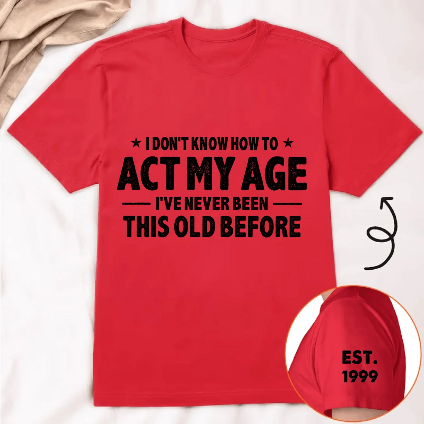 I Don't Know How To Act My Age I've Never Been This Old Before Est Year - Personalized Classic T-Shirt - Gift for Dad, Grandpa, Husband, Men