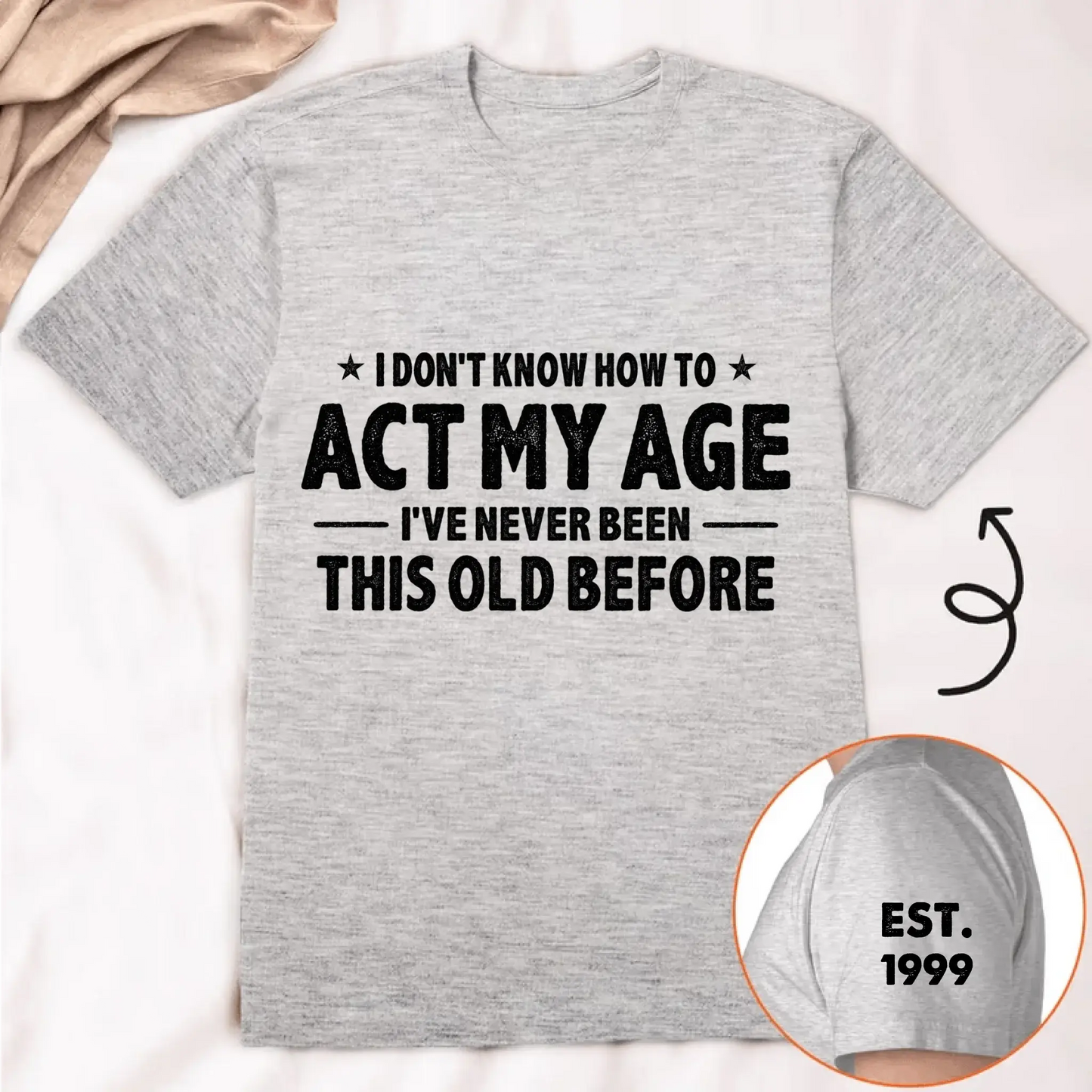I Don't Know How To Act My Age I've Never Been This Old Before Est Year - Personalized Classic T-Shirt - Gift for Dad, Grandpa, Husband, Men