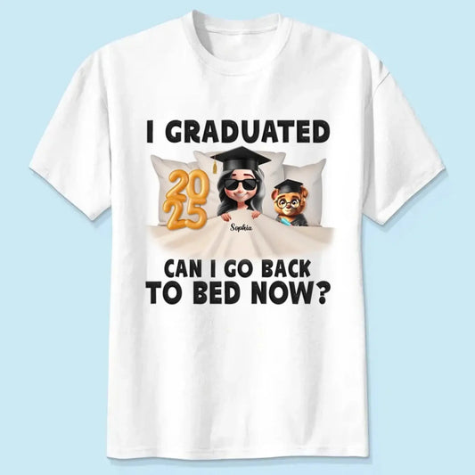 I Graduated, Can I Go Back to Bed Now? – Personalized T-Shirt – Funny Custom Graduation Gift for Students or Seniors  Ezcustomize