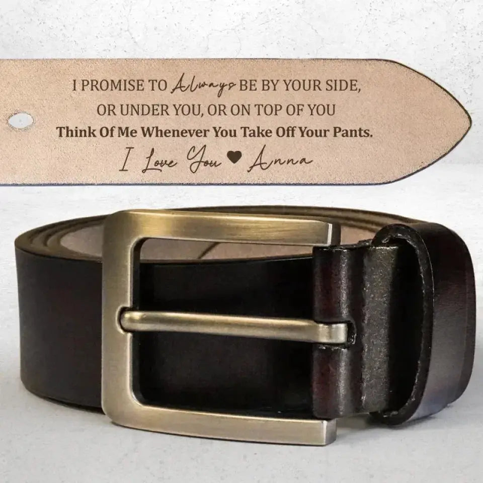 I Promise To Always Be By Your Side Sexy Naughty - Personalized Engraved Leather Belt  Ezcustomize