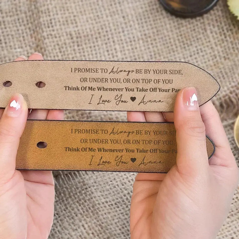 I Promise To Always Be By Your Side Sexy Naughty - Personalized Engraved Leather Belt  Ezcustomize
