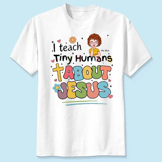 I Teach Tiny Humans About Jesus – Personalized T-Shirt – Christian Gift for Teachers, Faith-Based Teacher Appreciation Shirt  Ezcustomize