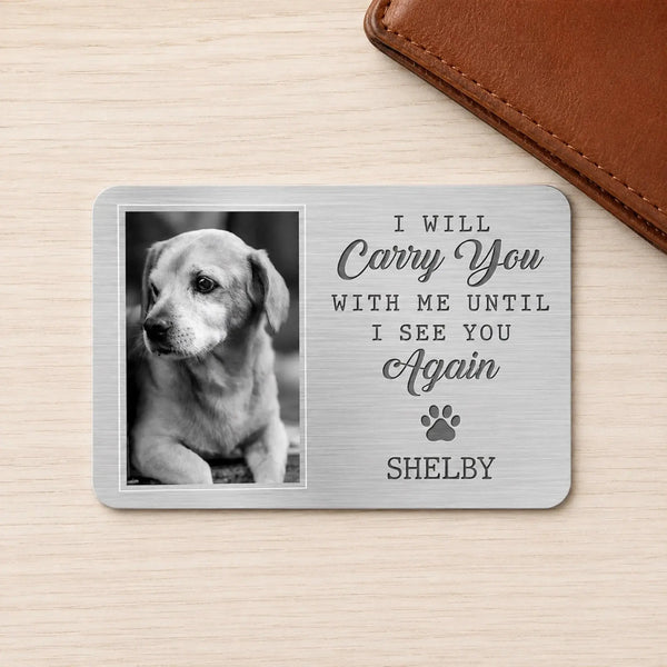 I Will Carry You With Me Until I See You Again - Personalized Aluminum Wallet Card - Gift for Pet Owners, Dog Lovers, Cat Lovers, Grieving Pet Parents