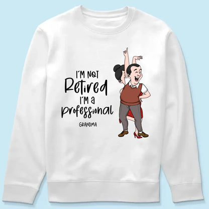 I'm Not Retired I'm A Professional Grandma Grandpa Personalized Shirt, Funny Retirement Gift For Colleagues, Mom, Dad  Ezcustomize