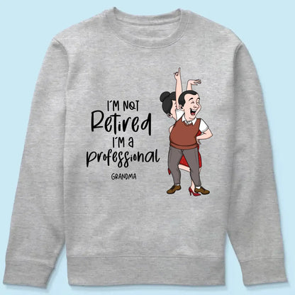 I'm Not Retired I'm A Professional Grandma Grandpa Personalized Shirt, Funny Retirement Gift For Colleagues, Mom, Dad  Ezcustomize