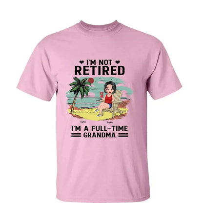 I’m Not Retired, I’m a Full-Time Grandma – Personalized T-Shirt – Custom Beach Shirt with Grandkids' Names  Ezcustomize