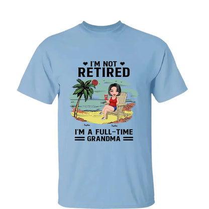 I’m Not Retired, I’m a Full-Time Grandma – Personalized T-Shirt – Custom Beach Shirt with Grandkids' Names  Ezcustomize