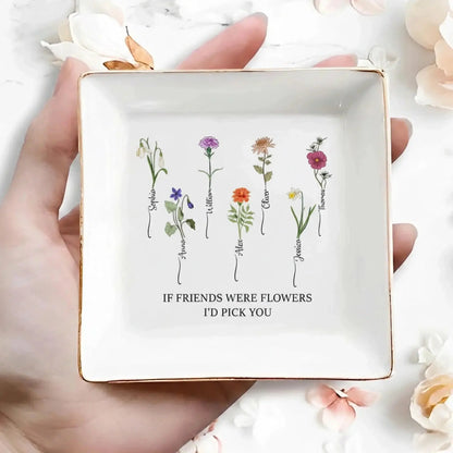 If Friends Were Flowers I’d Pick You – Personalized Jewelry Dish Trinket Tray – Sweet Birthday, Friendship & Thank You Gift for Friends  Ezcustomize