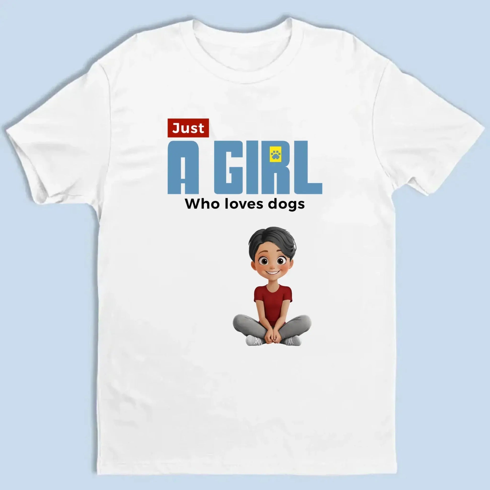 "Just A Girl Who Loves Dogs" Personalized T-Shirt – Custom Dog Lover Tee  Ezcustomize