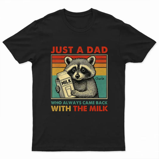 Just a Dad Who Always Came Back with the Milk – Personalized Funny T-Shirt – Father’s Day Gift for Dads with a Sense of Humor  Ezcustomize