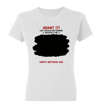 Life Would Be Boring Without Me – Custom Dog & Cat Photo Shirt/Hoodie – Personalized Gift for Pet Lovers, Perfect for Father’s Day or Mother’s Day  Ezcustomize