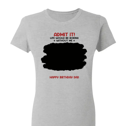 Life Would Be Boring Without Me – Custom Dog & Cat Photo Shirt/Hoodie – Personalized Gift for Pet Lovers, Perfect for Father’s Day or Mother’s Day  Ezcustomize