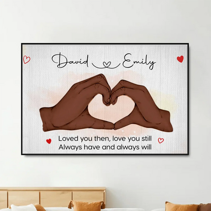 Loved You Then Love You Still Hand Gesture Heart Personalized Horizontal Poster – Romantic Custom Wall Art Gift for Couples  Ezcustomize