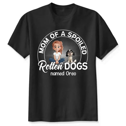 Mom of a Spoiled Rotten Dog – Personalized T-Shirt – Funny Gift for Dog Lovers  Ezcustomize