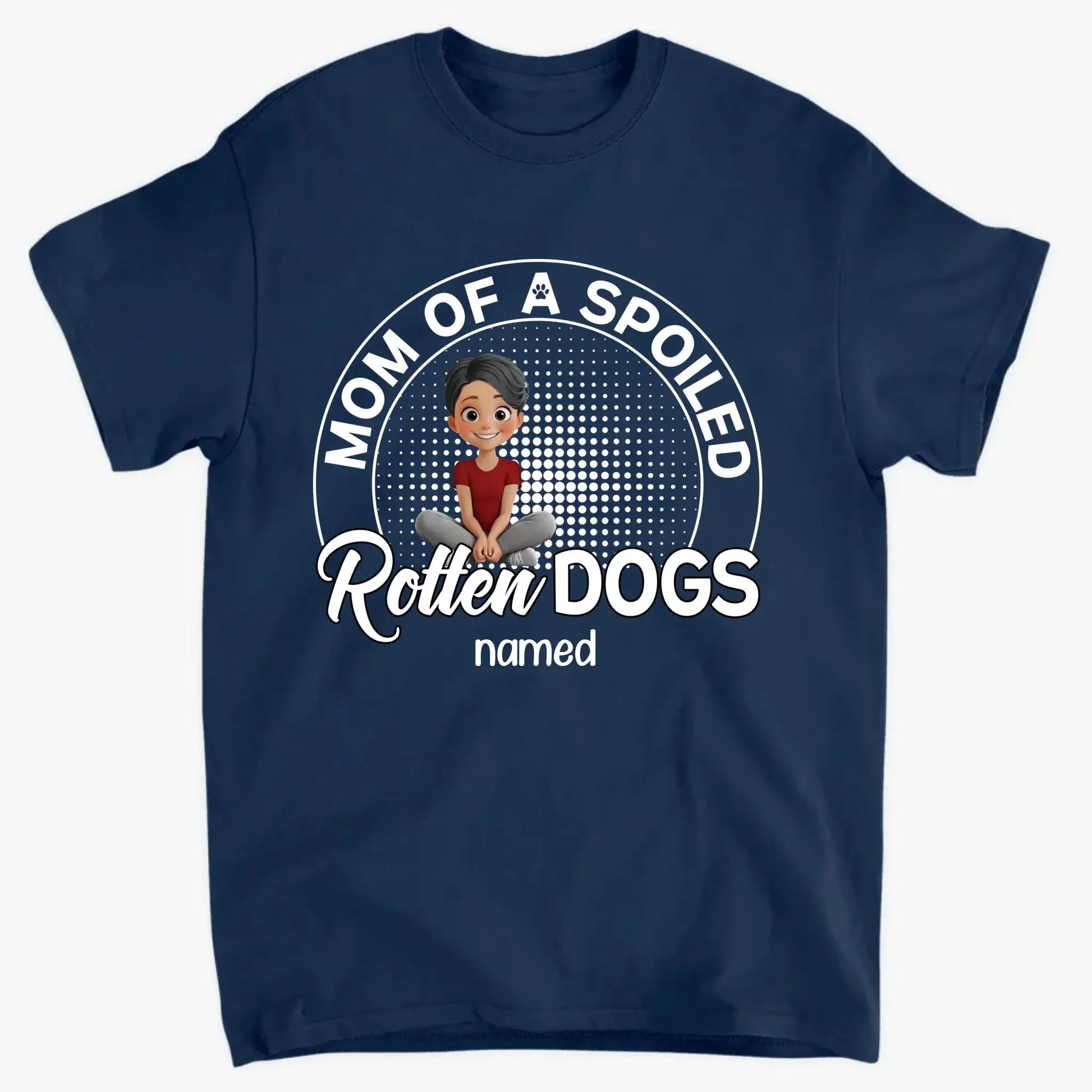 Mom of a Spoiled Rotten Dog – Personalized T-Shirt – Funny Gift for Dog Lovers  Ezcustomize