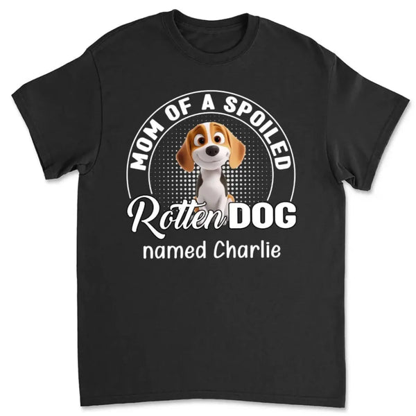 Mom of a Spoiled Rotten Dog – Personalized T-Shirt, Custom Dog Lover Gift with Pet’s Name