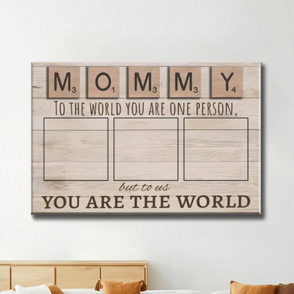 Mommy To The World You Are One Person Wall Art – Personalized Custom Photo Canvas/Poster Gift From Kids for Mother’s Day  Ezcustomize