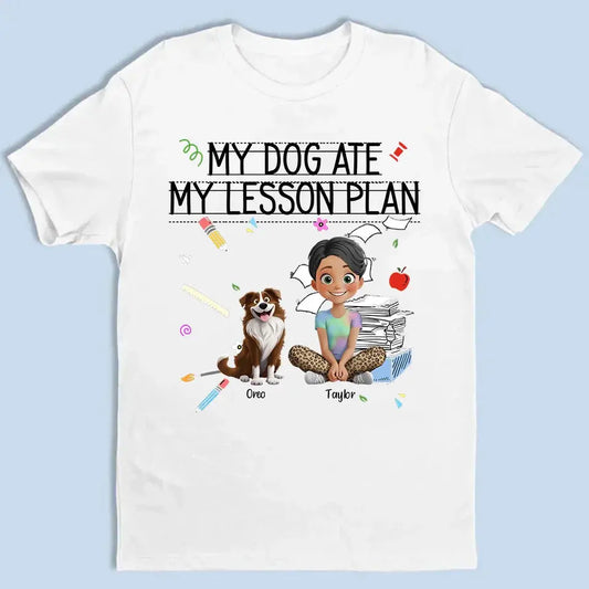 My Dog Ate My Lesson Plan – Personalized Shirt – Funny Custom Gift for Dog-Loving Teachers, Educators, School Staff & More  Ezcustomize