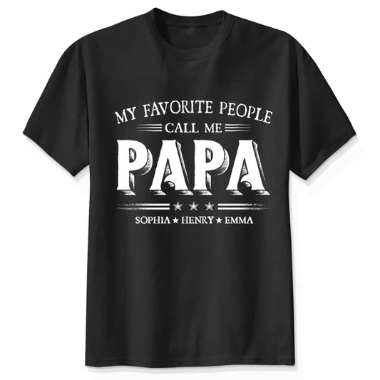 My Favorite People Call Me Papa Shirt – Custom Dad/Grandpa Tee with Kids’ Names – Father’s Day Gift for Him  Ezcustomize
