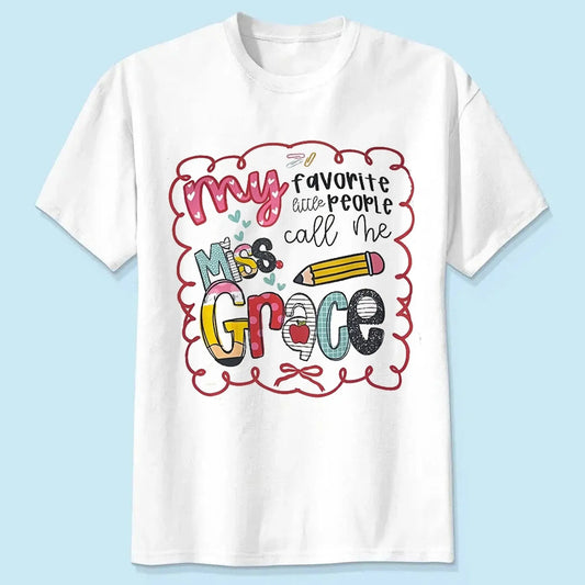 My Favorite People Call Me Teacher – Personalized Teacher T-Shirt – Cute Custom Back to School Shirt  Ezcustomize