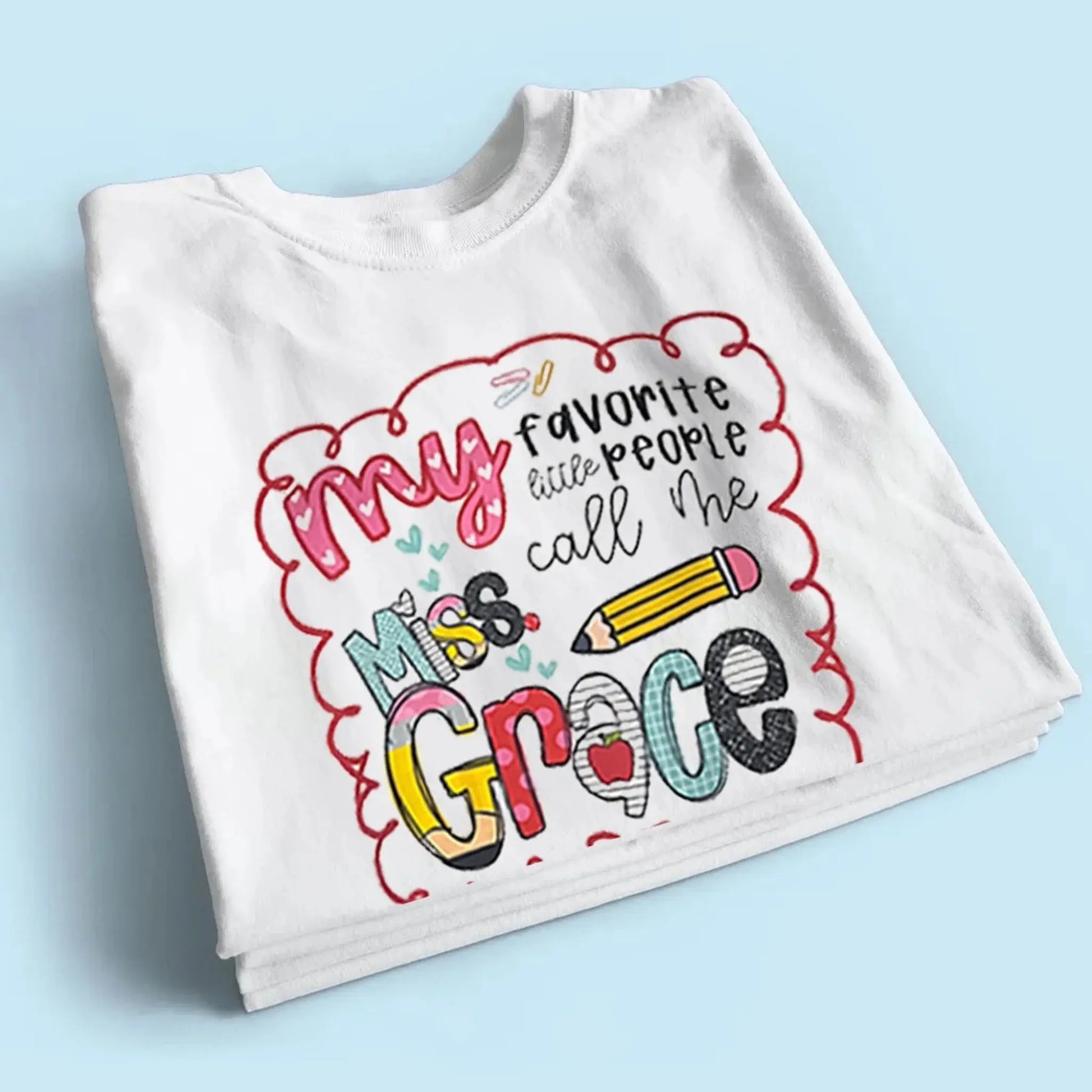 My Favorite People Call Me Teacher – Personalized Teacher T-Shirt – Cute Custom Back to School Shirt  Ezcustomize