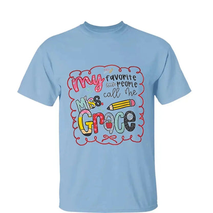 My Favorite People Call Me Teacher – Personalized Teacher T-Shirt – Cute Custom Back to School Shirt  Ezcustomize