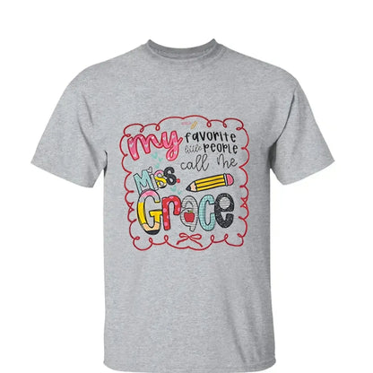 My Favorite People Call Me Teacher – Personalized Teacher T-Shirt – Cute Custom Back to School Shirt  Ezcustomize